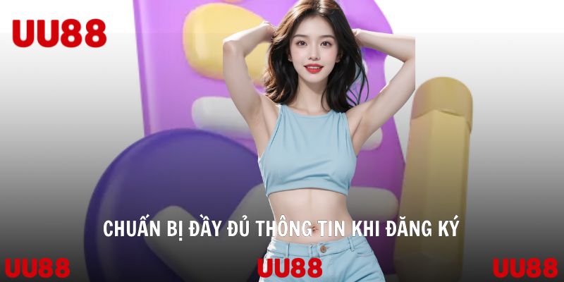 Chuẩn bị đầy đủ thông tin khi đăng ký