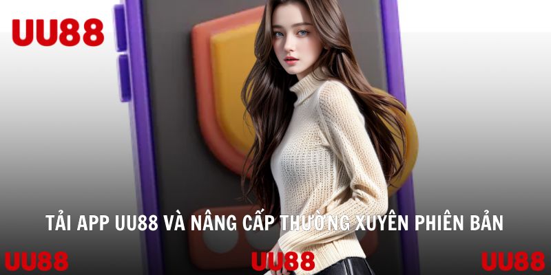 Tải app UU88 và nâng cấp thường xuyên phiên bản